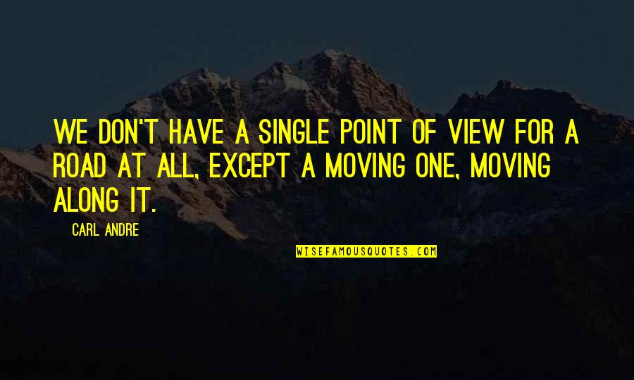Munisha Dua Quotes By Carl Andre: We don't have a single point of view Munisha Dua Quotes By Carl Andre: We don't have a single point of view