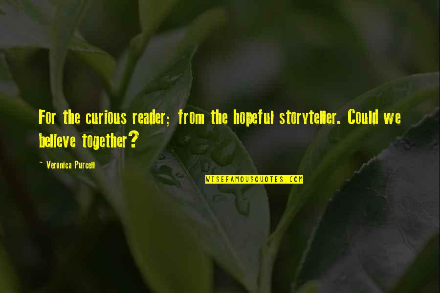 Munitayacaja Quotes By Veronica Purcell: For the curious reader; from the hopeful storyteller.