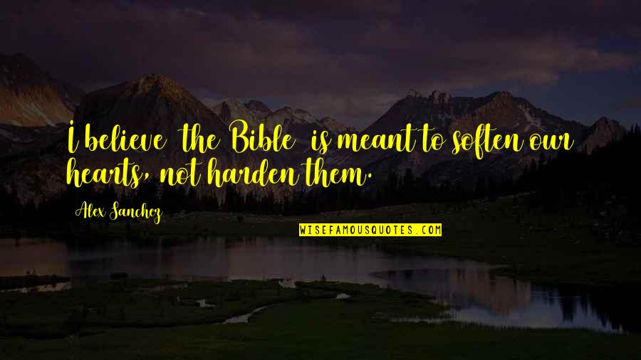 Munitech Quotes By Alex Sanchez: I believe [the Bible] is meant to soften