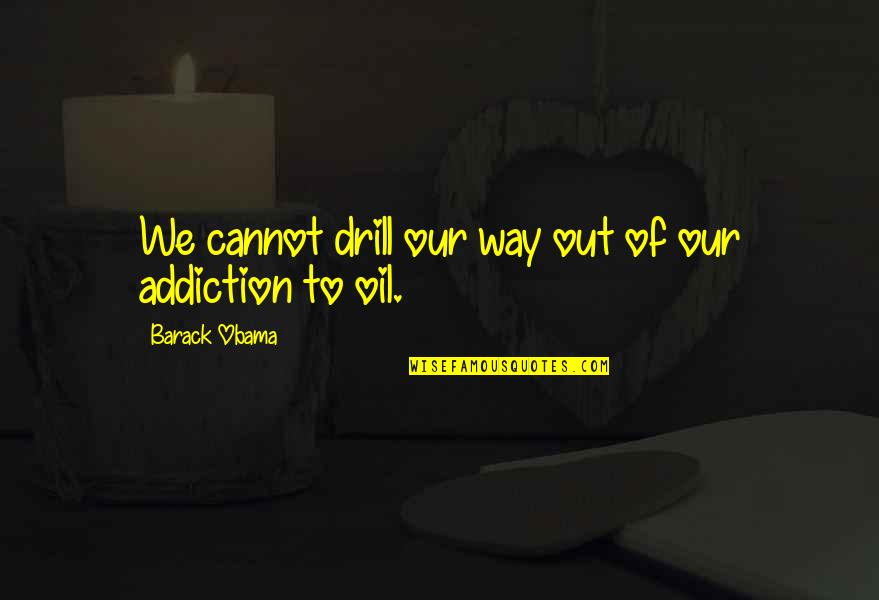 Munitech Quotes By Barack Obama: We cannot drill our way out of our Munitech Quotes By Barack Obama: We cannot drill our way out of our