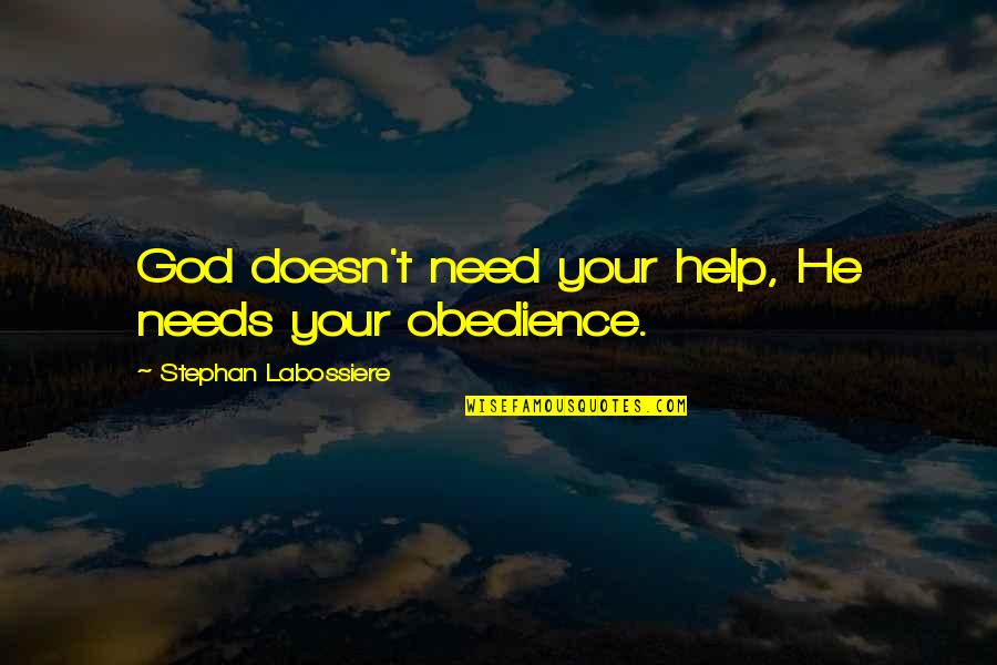 Munitech Quotes By Stephan Labossiere: God doesn't need your help, He needs your Munitech Quotes By Stephan Labossiere: God doesn't need your help, He needs your