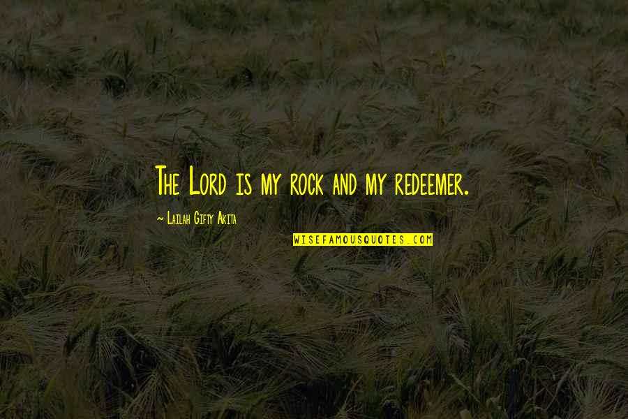 Munizzi Transmissions Quotes By Lailah Gifty Akita: The Lord is my rock and my redeemer. Munizzi Transmissions Quotes By Lailah Gifty Akita: The Lord is my rock and my redeemer.