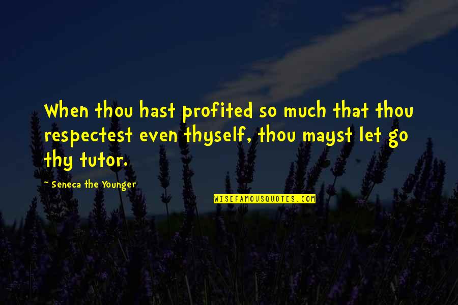 Munjal Showa Quotes By Seneca The Younger: When thou hast profited so much that thou Munjal Showa Quotes By Seneca The Younger: When thou hast profited so much that thou