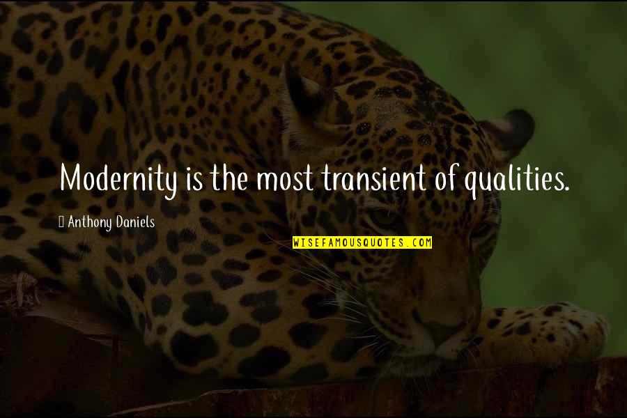 Munjane Mathu Quotes By Anthony Daniels: Modernity is the most transient of qualities. Munjane Mathu Quotes By Anthony Daniels: Modernity is the most transient of qualities.