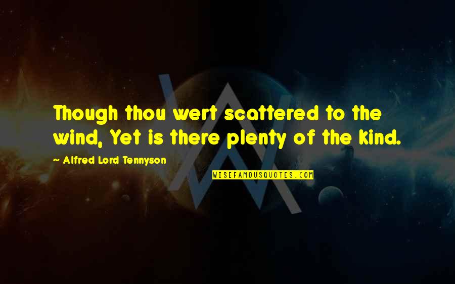 Munjanjo Quotes By Alfred Lord Tennyson: Though thou wert scattered to the wind, Yet