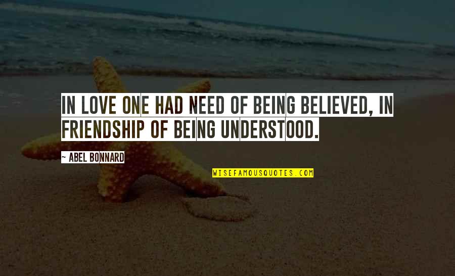 Munji Mithri Quotes By Abel Bonnard: In love one had need of being believed,