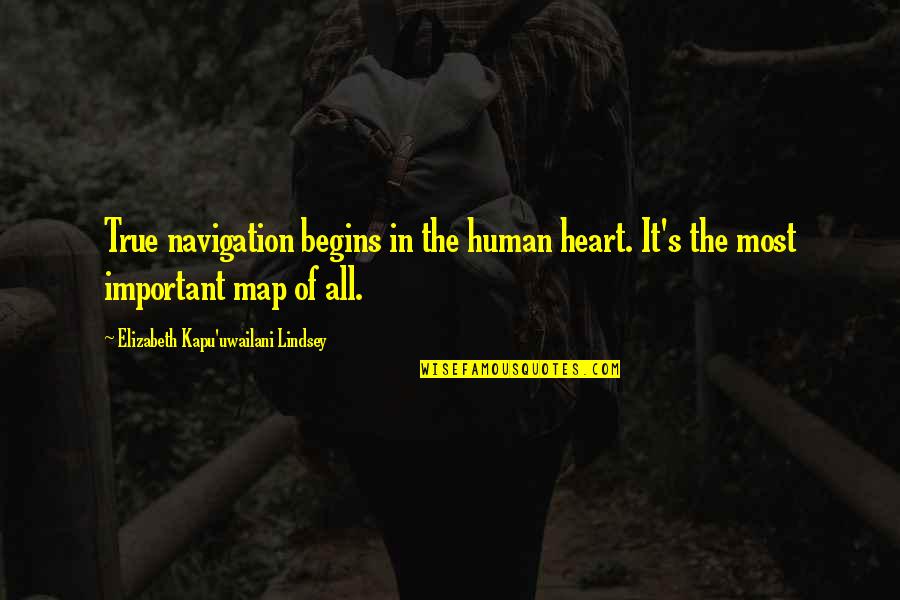 Munji Mithri Quotes By Elizabeth Kapu'uwailani Lindsey: True navigation begins in the human heart. It's Munji Mithri Quotes By Elizabeth Kapu'uwailani Lindsey: True navigation begins in the human heart. It's