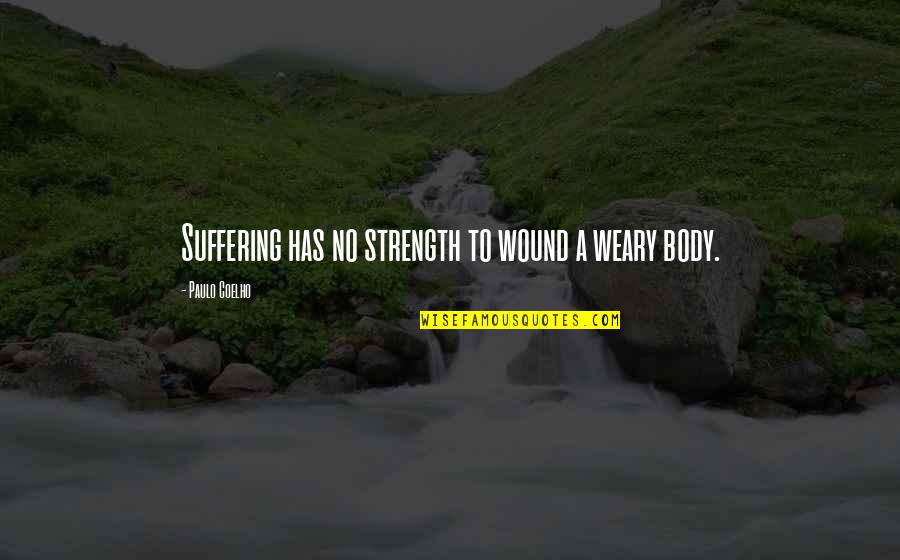 Munkacsy Mihaly Kpi Quotes By Paulo Coelho: Suffering has no strength to wound a weary Munkacsy Mihaly Kpi Quotes By Paulo Coelho: Suffering has no strength to wound a weary