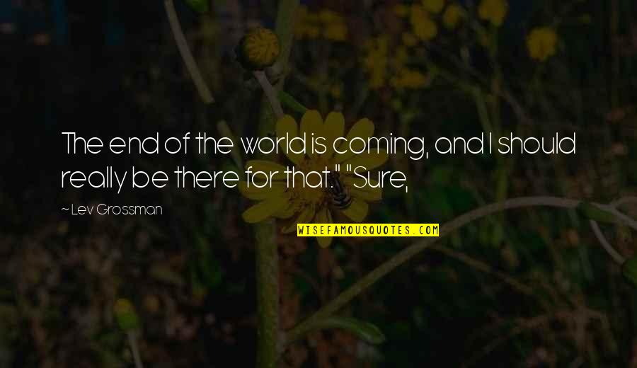Munkeboe Linens Quotes By Lev Grossman: The end of the world is coming, and