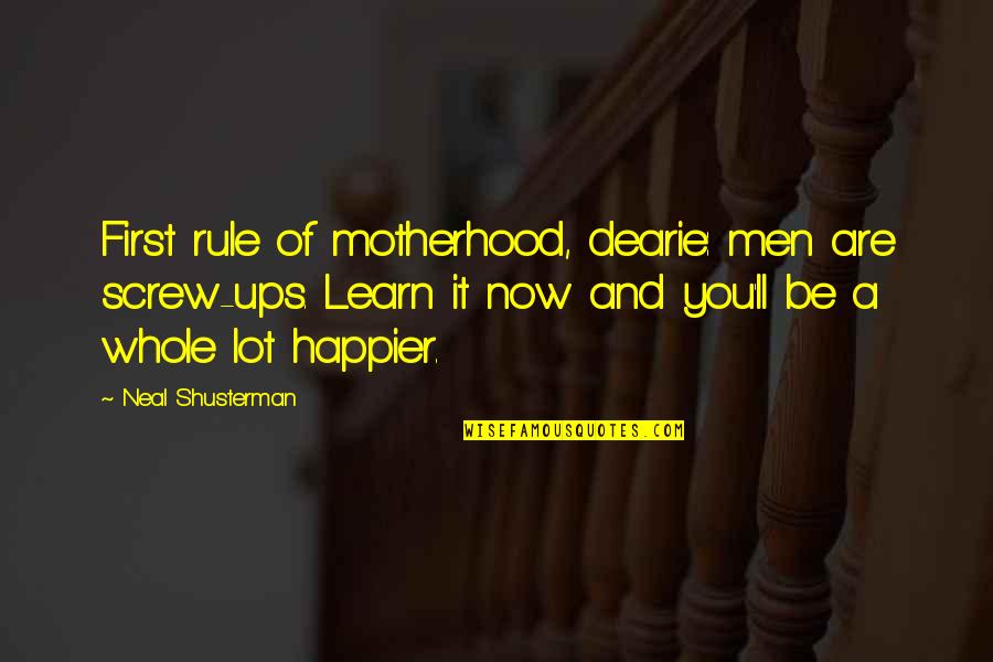 Munkensmat Quotes By Neal Shusterman: First rule of motherhood, dearie: men are screw-ups.