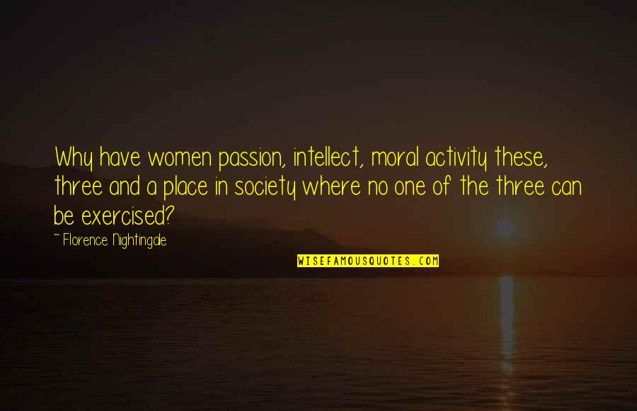 Munkhbayar Saikhanbileg Quotes By Florence Nightingale: Why have women passion, intellect, moral activity these,