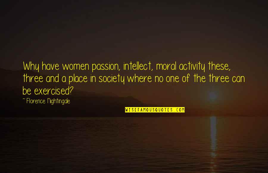 Munkhbayar Saikhanbileg Quotes By Florence Nightingale: Why have women passion, intellect, moral activity these, Munkhbayar Saikhanbileg Quotes By Florence Nightingale: Why have women passion, intellect, moral activity these,