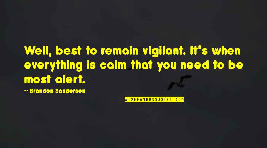 Munkholmbroen Quotes By Brandon Sanderson: Well, best to remain vigilant. It's when everything