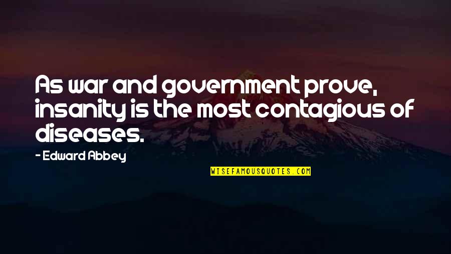 Munksgaard Warren Quotes By Edward Abbey: As war and government prove, insanity is the