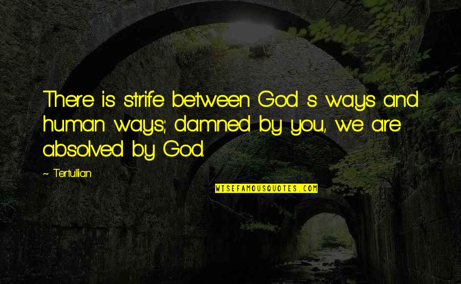 Munksgaard Warren Quotes By Tertullian: There is strife between God s ways and Munksgaard Warren Quotes By Tertullian: There is strife between God s ways and