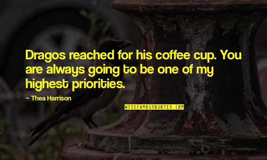 Munnar Beauty Quotes By Thea Harrison: Dragos reached for his coffee cup. You are