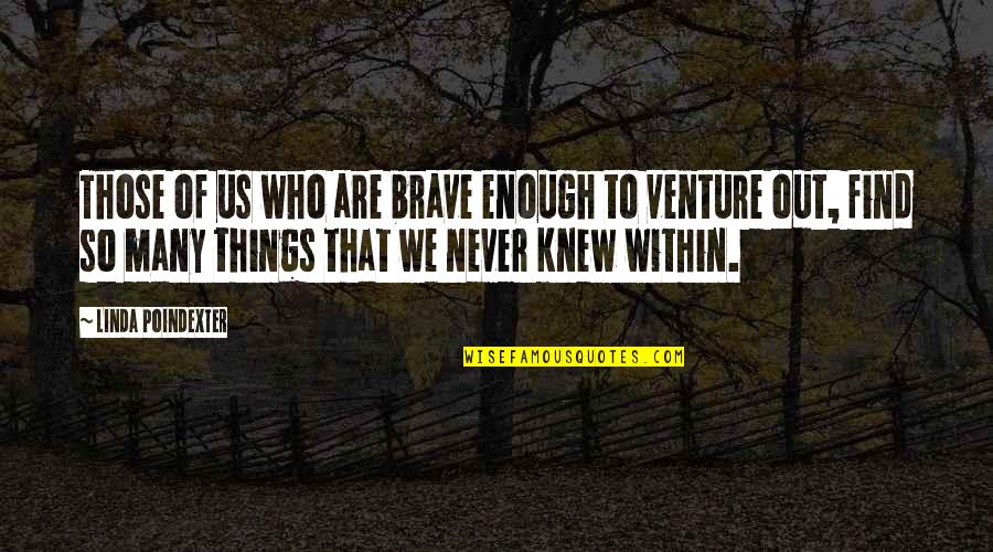 Munnar Trip Quotes By Linda Poindexter: Those of us who are brave enough to