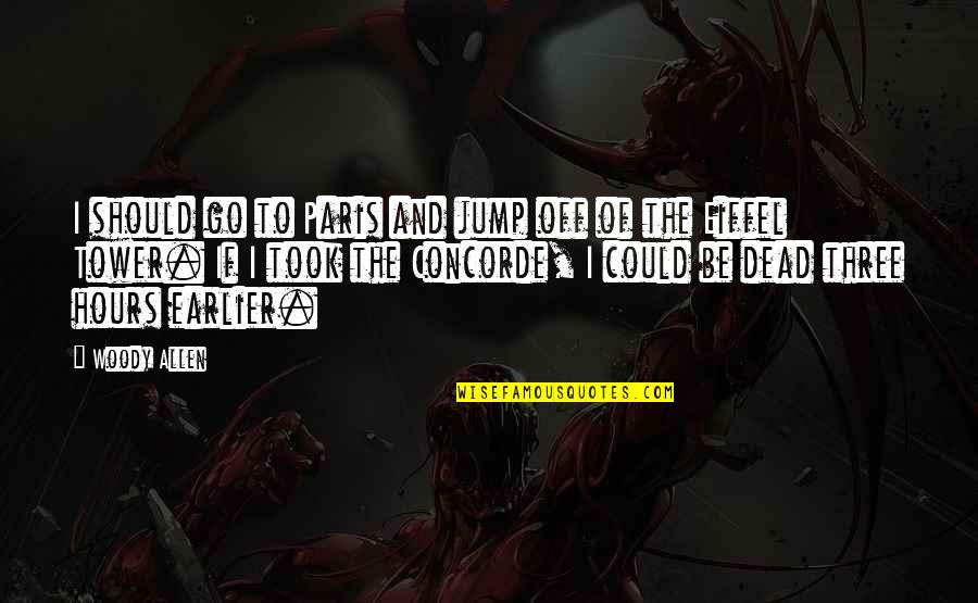 Munno Pearl Quotes By Woody Allen: I should go to Paris and jump off Munno Pearl Quotes By Woody Allen: I should go to Paris and jump off