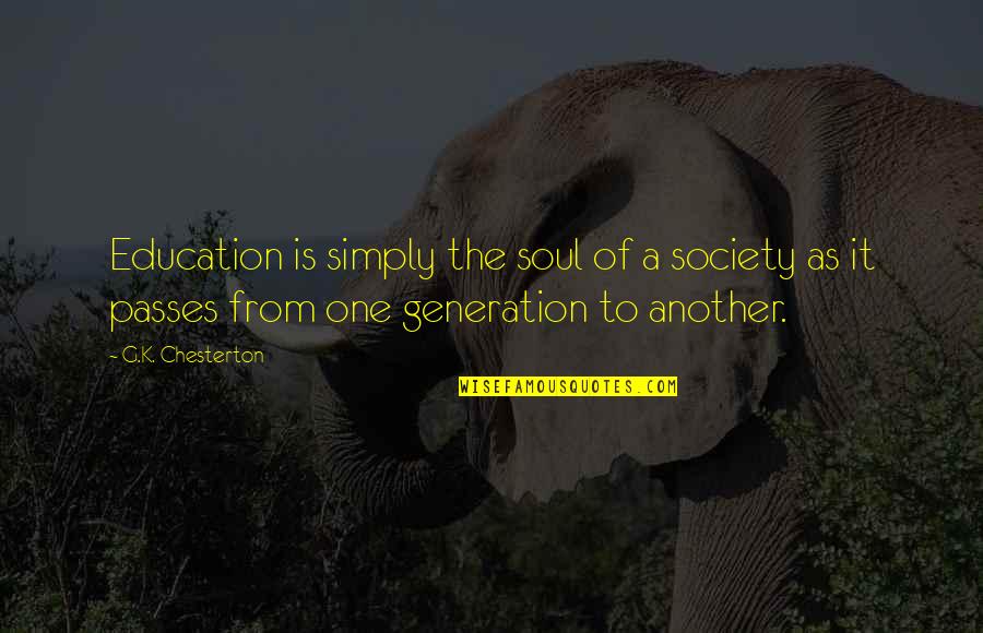 Munno Watch Quotes By G.K. Chesterton: Education is simply the soul of a society