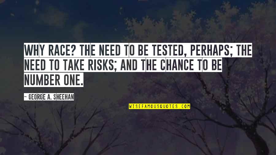 Munodi Song Quotes By George A. Sheehan: Why race? The need to be tested, perhaps;