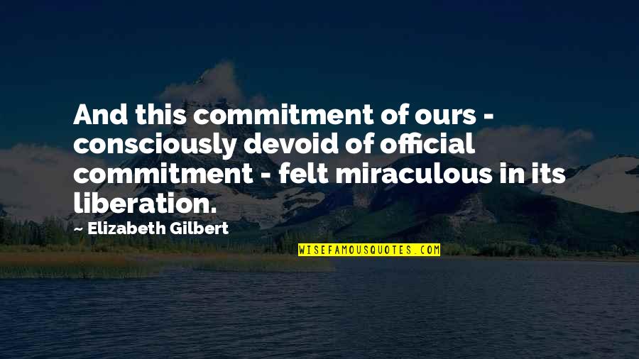 Munoz Photography Quotes By Elizabeth Gilbert: And this commitment of ours - consciously devoid Munoz Photography Quotes By Elizabeth Gilbert: And this commitment of ours - consciously devoid