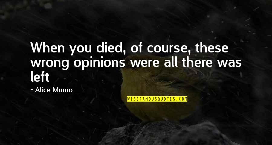 Munro Quotes By Alice Munro: When you died, of course, these wrong opinions