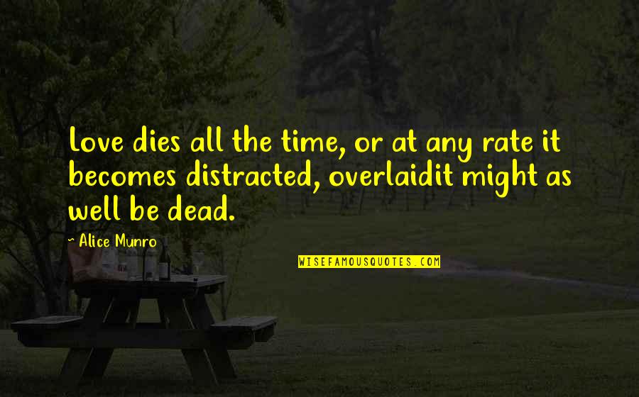 Munro Quotes By Alice Munro: Love dies all the time, or at any