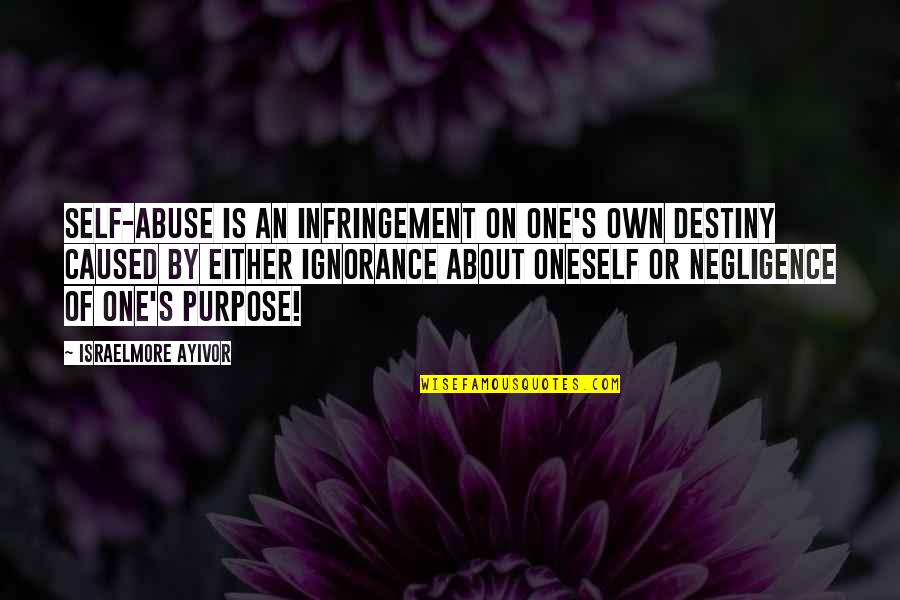 Munroe Quotes By Israelmore Ayivor: Self-abuse is an infringement on one's own destiny