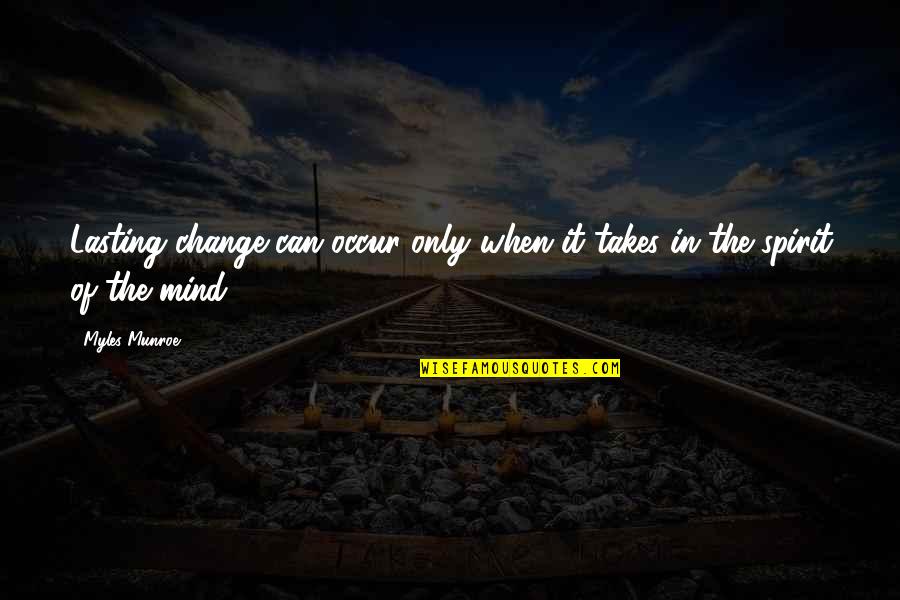 Munroe Quotes By Myles Munroe: Lasting change can occur only when it takes