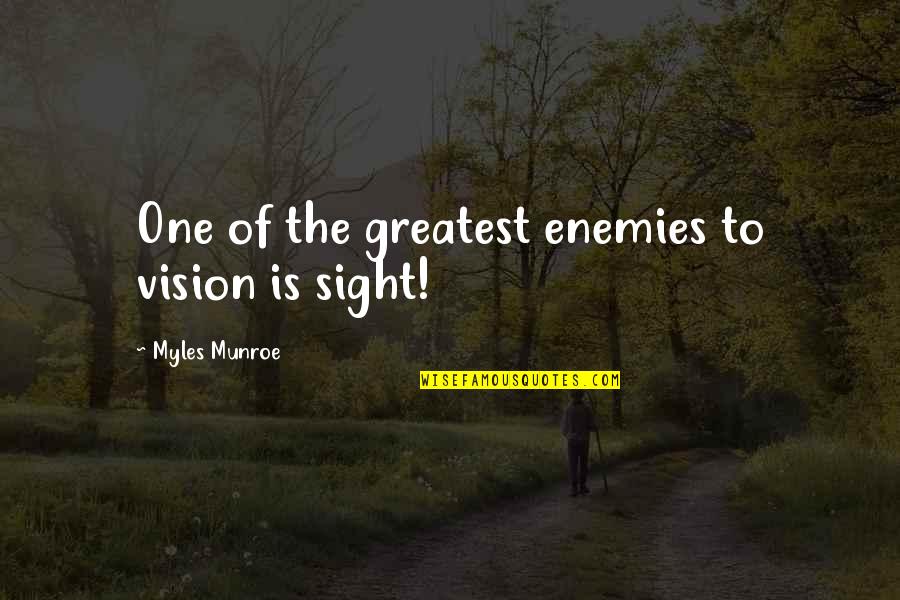 Munroe Quotes By Myles Munroe: One of the greatest enemies to vision is