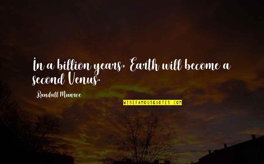 Munroe Quotes By Randall Munroe: In a billion years, Earth will become a Munroe Quotes By Randall Munroe: In a billion years, Earth will become a