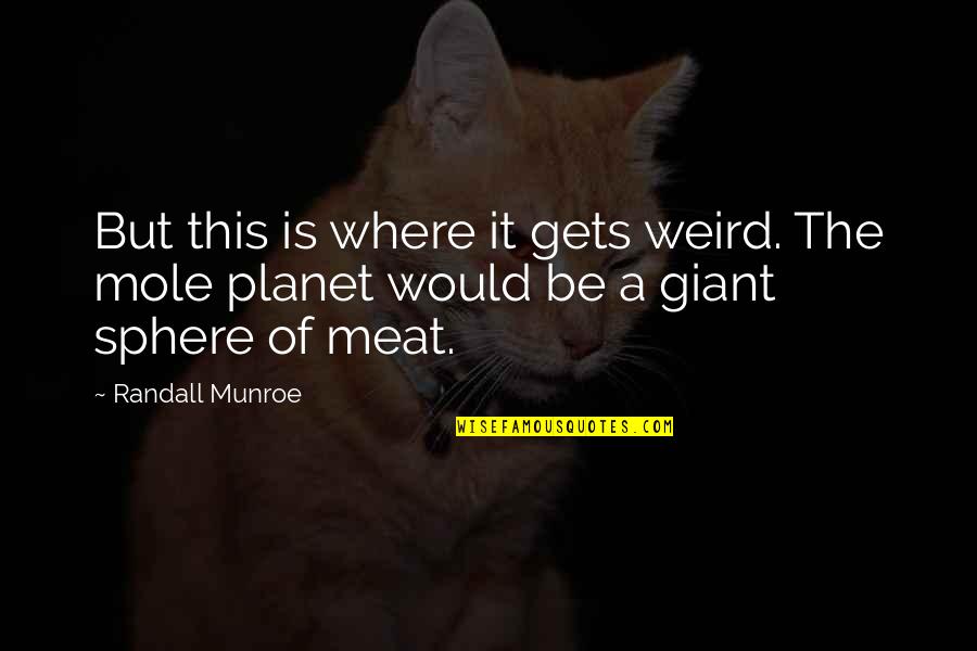 Munroe Quotes By Randall Munroe: But this is where it gets weird. The