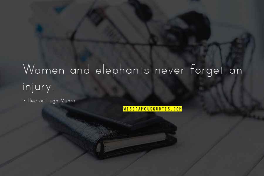 Munro's Quotes By Hector Hugh Munro: Women and elephants never forget an injury.