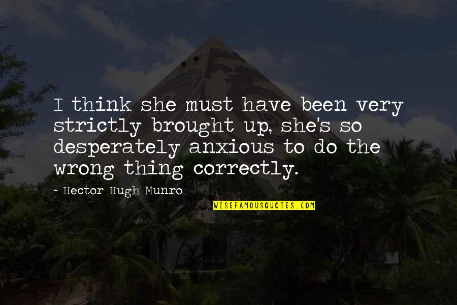 Munro's Quotes By Hector Hugh Munro: I think she must have been very strictly