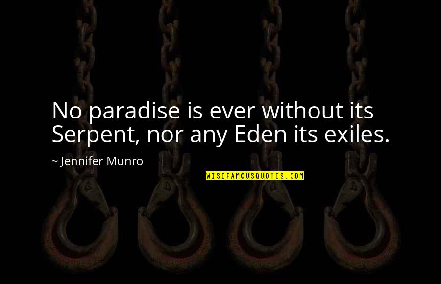 Munro's Quotes By Jennifer Munro: No paradise is ever without its Serpent, nor