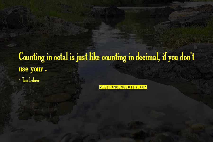 Munrowe Quotes By Tom Lehrer: Counting in octal is just like counting in