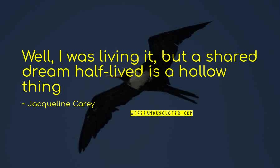 Munsch Hardt Quotes By Jacqueline Carey: Well, I was living it, but a shared Munsch Hardt Quotes By Jacqueline Carey: Well, I was living it, but a shared