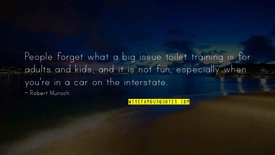 Munsch Quotes By Robert Munsch: People forget what a big issue toilet training