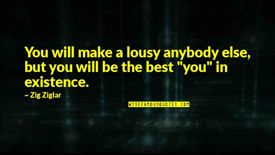 Munsch Quotes By Zig Ziglar: You will make a lousy anybody else, but