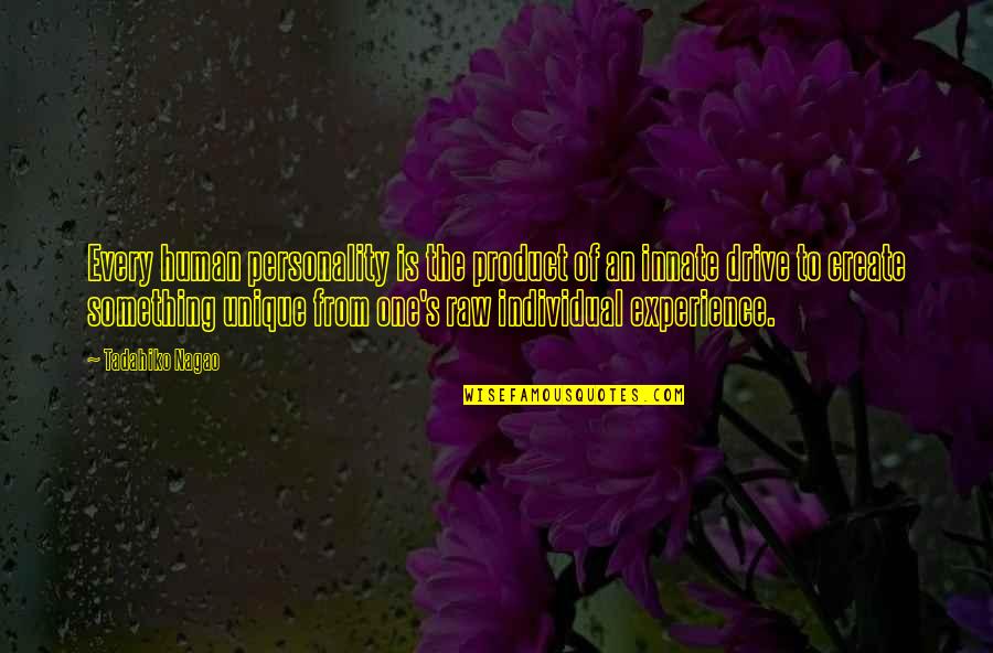 Munschauer Inc Quotes By Tadahiko Nagao: Every human personality is the product of an Munschauer Inc Quotes By Tadahiko Nagao: Every human personality is the product of an
