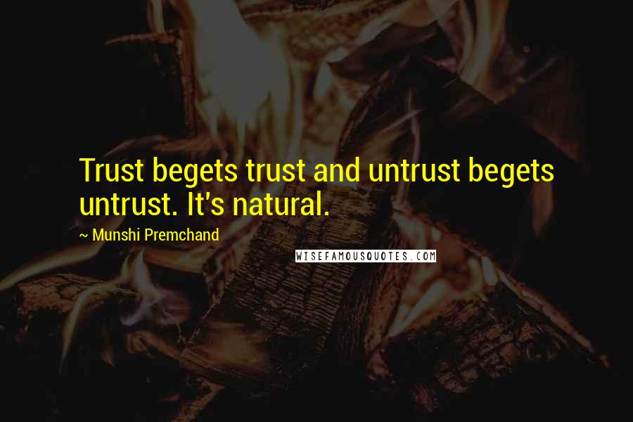 Munshi Premchand quotes: Trust begets trust and untrust begets untrust. It's natural.