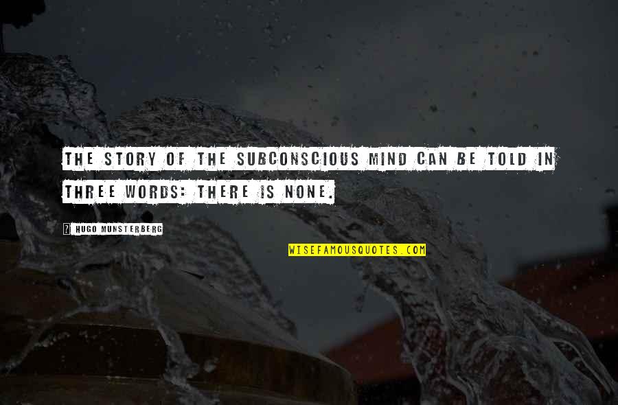 Munsterberg Hugo Quotes By Hugo Munsterberg: The story of the subconscious mind can be