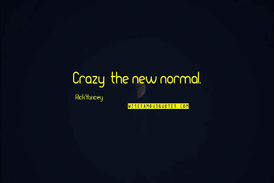 Munsterberg Management Quotes By Rick Yancey: Crazy: the new normal. Munsterberg Management Quotes By Rick Yancey: Crazy: the new normal.