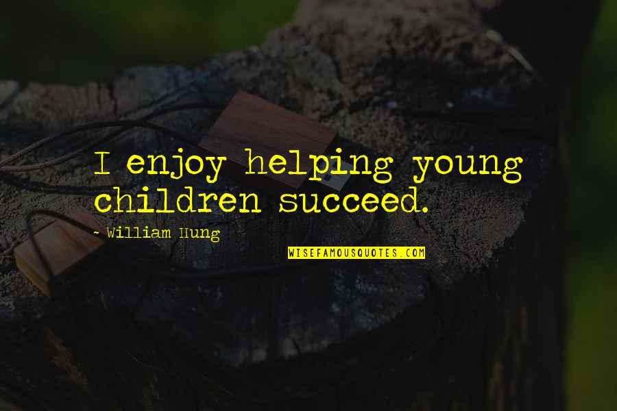 Muntadar Quotes By William Hung: I enjoy helping young children succeed. Muntadar Quotes By William Hung: I enjoy helping young children succeed.