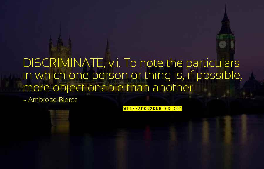 Munteanu Alexandru Quotes By Ambrose Bierce: DISCRIMINATE, v.i. To note the particulars in which