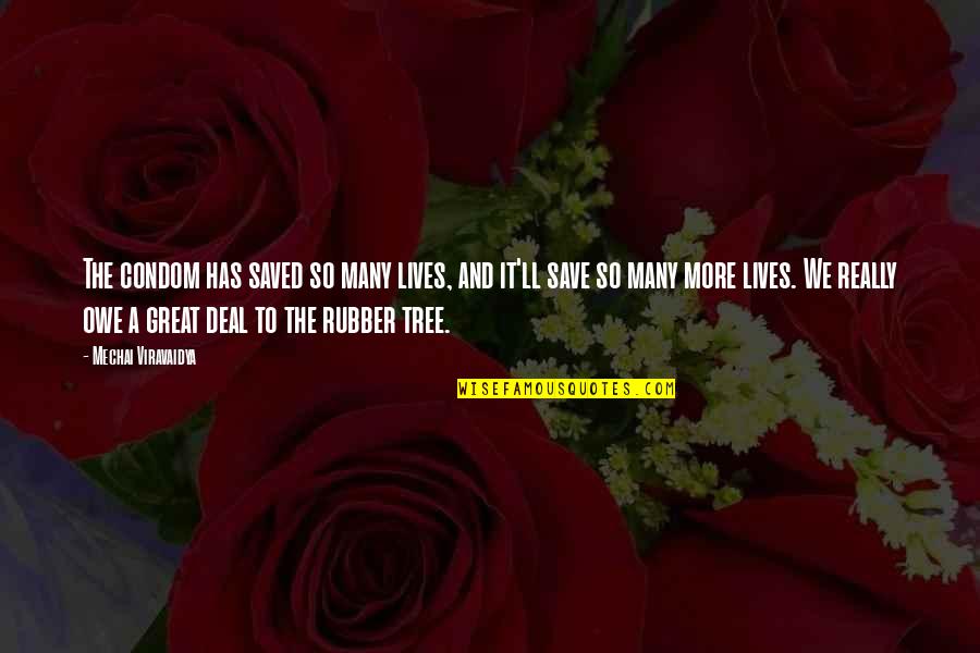 Munteanu Quotes By Mechai Viravaidya: The condom has saved so many lives, and Munteanu Quotes By Mechai Viravaidya: The condom has saved so many lives, and