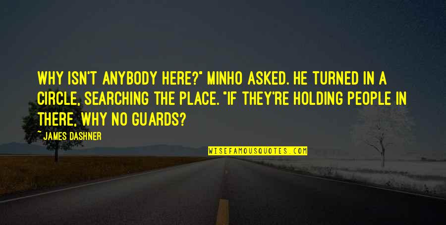Munteanu Valentin Quotes By James Dashner: Why isn't anybody here?" Minho asked. He turned Munteanu Valentin Quotes By James Dashner: Why isn't anybody here?" Minho asked. He turned