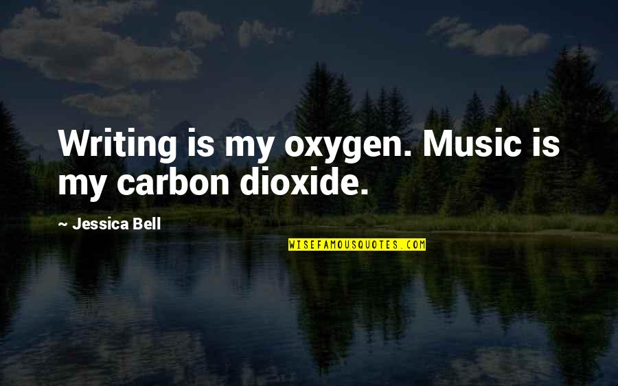 Muntele Olimp Quotes By Jessica Bell: Writing is my oxygen. Music is my carbon