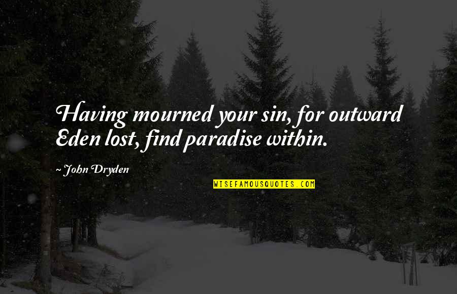 Muntele Olimp Quotes By John Dryden: Having mourned your sin, for outward Eden lost,