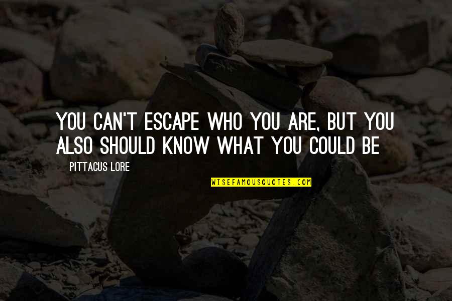 Muntele Olimp Quotes By Pittacus Lore: You can't escape who you are, but you